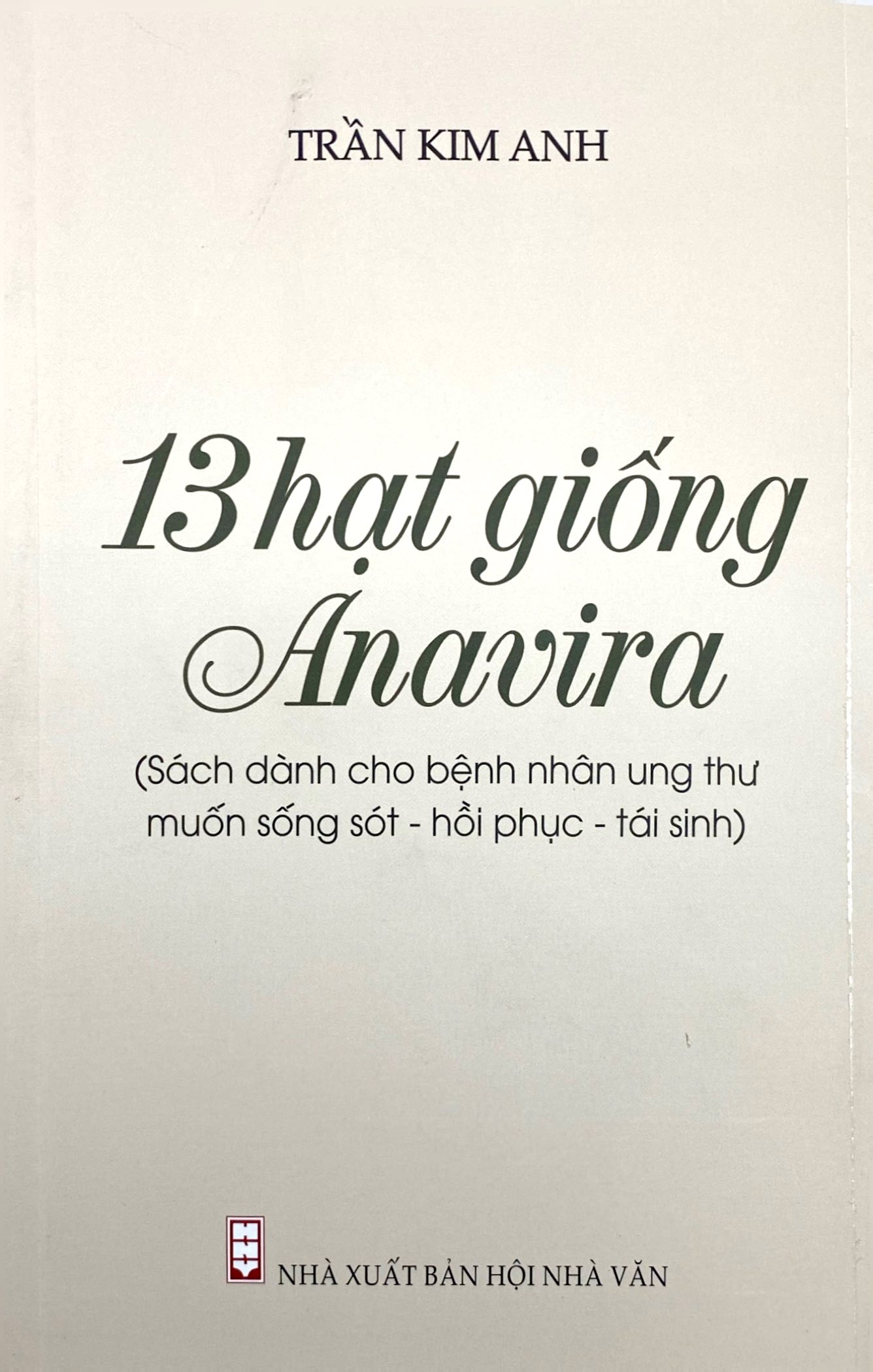 13 Hạt Giống Anavira - Sách Dành Cho Bệnh Nhân Ung Thư Muốn Sống Sót - Phục Hồi - Tái Sinh - Ảnh 2