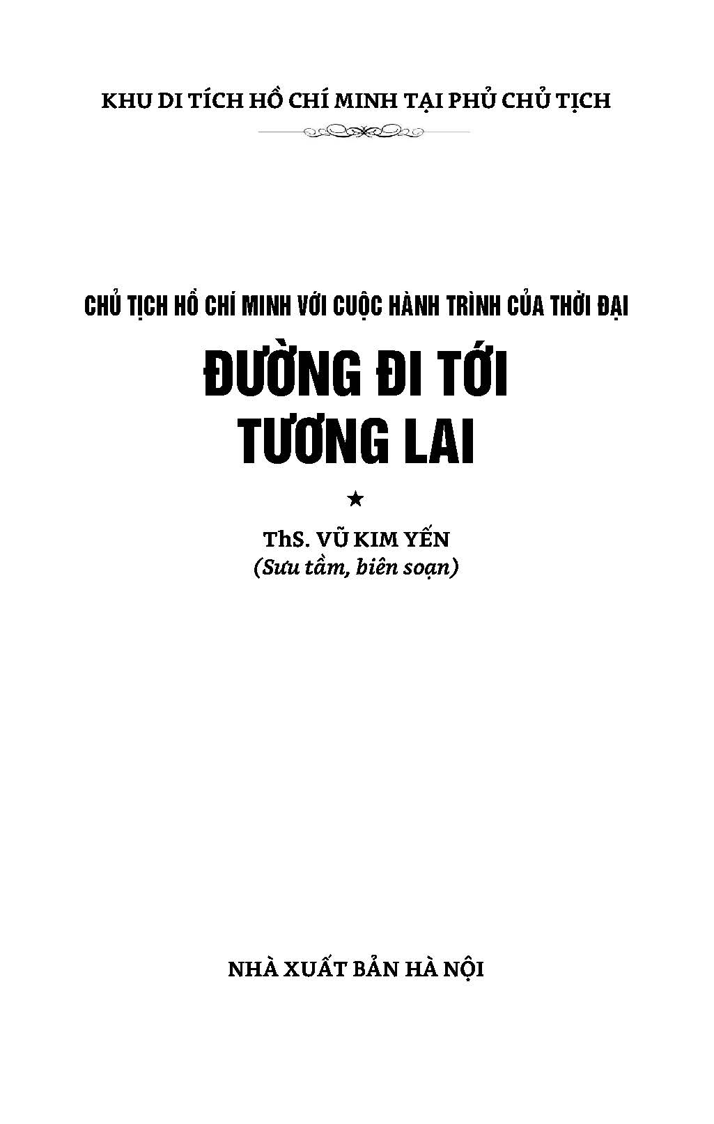 Chủ Tịch Hồ Chí Minh Với Cuộc Hành Trình Của Thời Đại - Đường Đi Tới Tương Lai - Ảnh 5